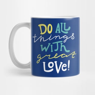 Do All Things With Great Love Mug